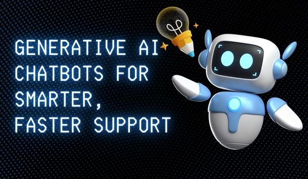Generative AI Chatbots for Smarter